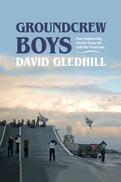 Cover for David Gledhill · Groundcrew Boys: True Engineering Stories from the Cold War Front Line (Gebundenes Buch) (2021)