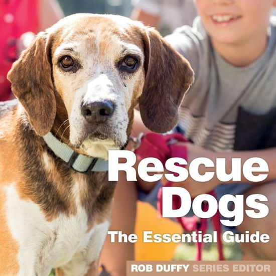 Rescue Dogs: The Essential Guide - Rob Duffy - Books - BX Plans Ltd - 9781913296025 - September 5, 2019