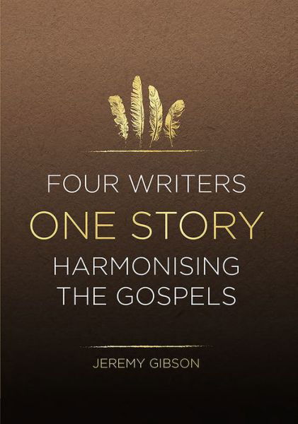 Cover for Jeremy Gibson · Four Writers One Story: Harmonising the Gospels (Paperback Book) (2021)
