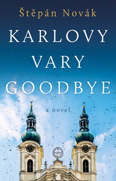 Karlovy Vary Goodbye - Stepan Novak - Books - The Book Guild Ltd - 9781914471025 - January 28, 2022
