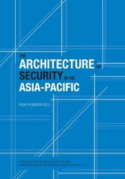The architecture of security  in the Asia-Pacific - Ronald Huisken - Livros - ANU E Press - 9781921666025 - 1 de outubro de 2009