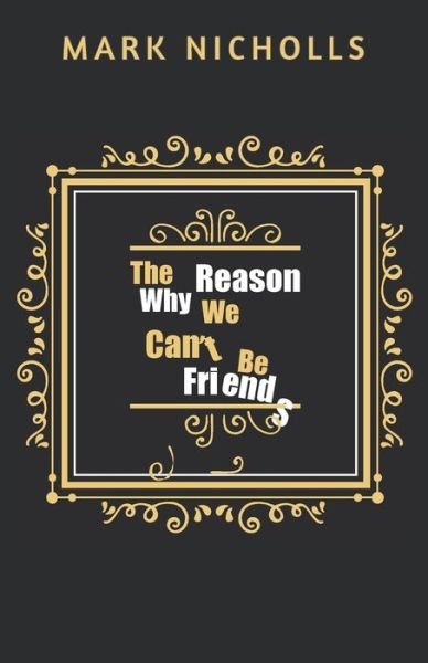 Cover for Mark Nicholls · The Reason Why We Can't Be Friends (Paperback Book) (2019)