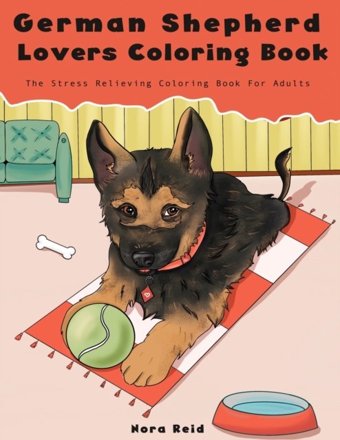 Cover for Nora Reid · German Shepherd Lovers Coloring Book - The Stress Relieving Dog Coloring Book For Adults (Paperback Book) (2020)