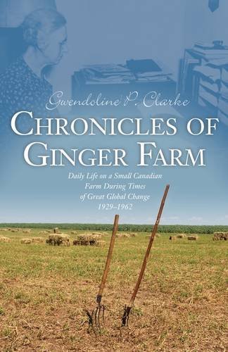 Cover for Gwendoline P. Clarke · Chronicles of Ginger Farm: Life on a Small Canadian Farm During Times of Great Global Change, 1929-1962 (Paperback Book) (2009)