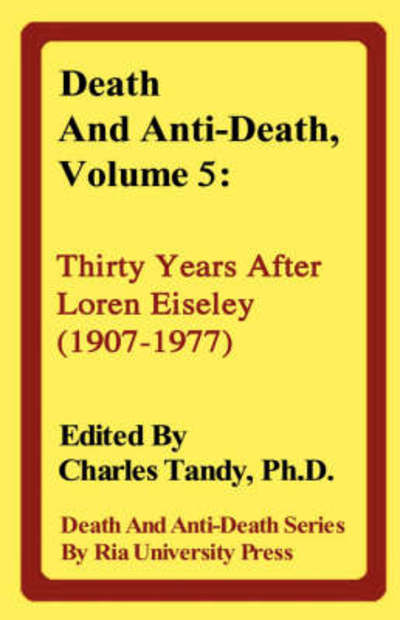 Death and Anti-death, Volume 5: Thirty Years After Loren Eiseley (1907-1977) - Charles Tandy - Böcker - Ria University Press - 9781934297025 - 25 december 2007