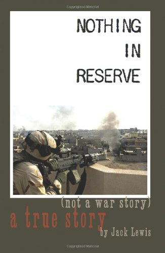 Cover for Jack Lewis · Nothing in Reserve: True Stories, Not War Stories. (Taschenbuch) (2011)