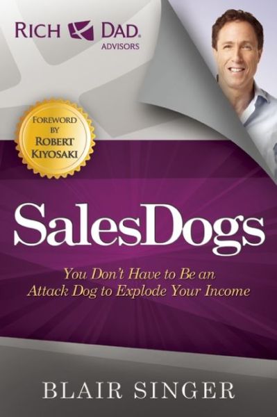 Cover for Blair Singer · Sales Dogs: You Don't Have to be an Attack Dog to Explode Your Income (Paperback Book) (2012)