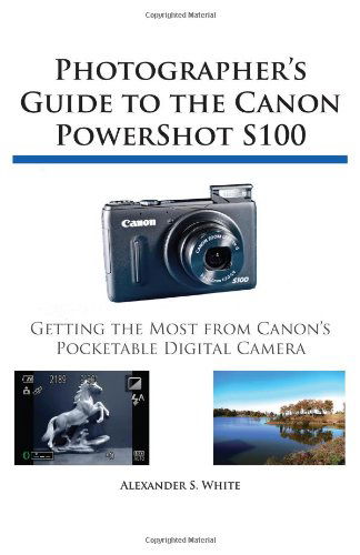 Cover for Alexander S. White · Photographer's Guide to the Canon Powershot S100 (Pocketbok) (2011)