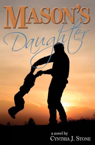 Mason's Daughter - Cynthia J Stone - Books - Violet Crown Publishers - 9781938749025 - August 6, 2012