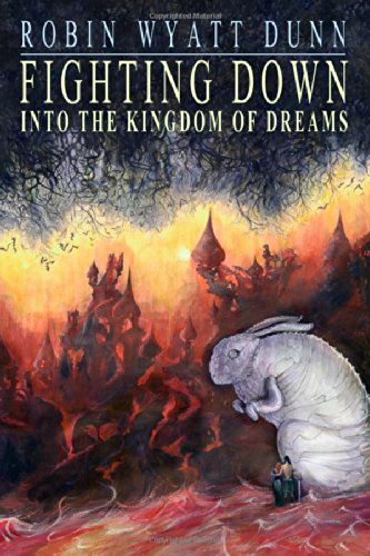 Cover for Mr Robin Wyatt Dunn · Fighting Down into the Kingdom of Dreams (Paperback Book) (2014)