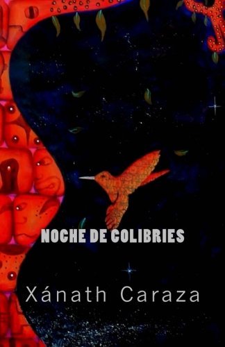 Noche De Colibríes: Ekphrastic Poems - Xanath Caraza - Livros - Pandora Lobo Estepario Productions - 9781940856025 - 7 de novembro de 2013