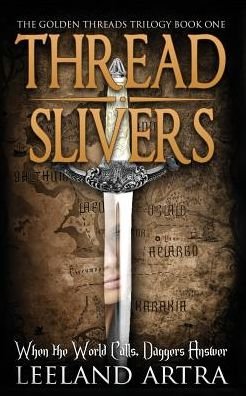 Cover for Leeland Artra · Thread Slivers: Golden Threads Trilogy Book One (Paperback Book) (2015)