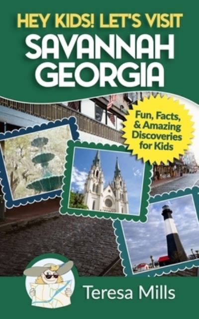 Hey Kids! Let's Visit Savannah Georgia - Teresa Mills - Books - Life Experiences Publishing - 9781946049025 - September 30, 2017