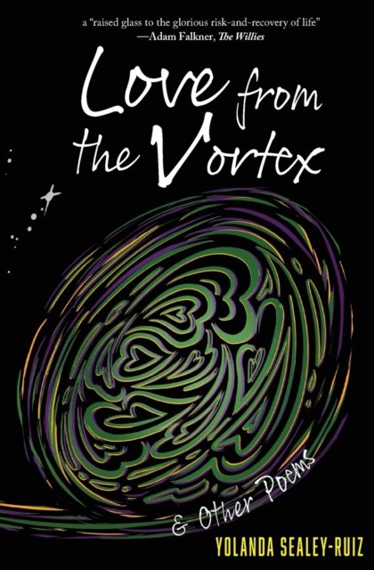 Yolanda Sealey-Ruiz · Love from the Vortex and Other Poems (Paperback Book) (2020)