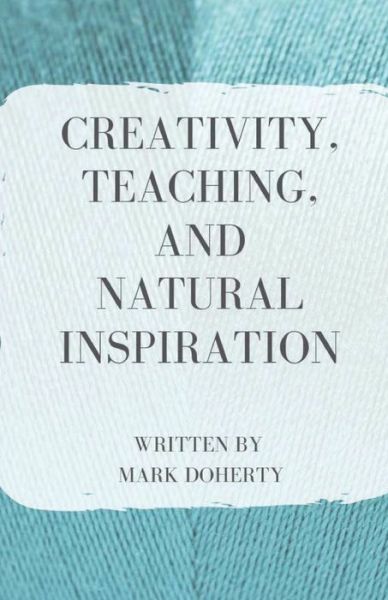 Cover for Mark Doherty · Creativity, Teaching, and Natural Inspiration (Paperback Book) (2019)