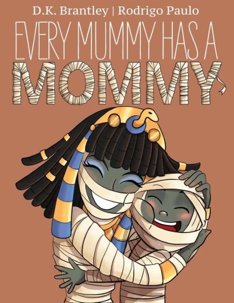 Every Mummy Has a Mommy - D K Brantley - Livres - Sir Brody Books - 9781951551025 - 6 octobre 2020