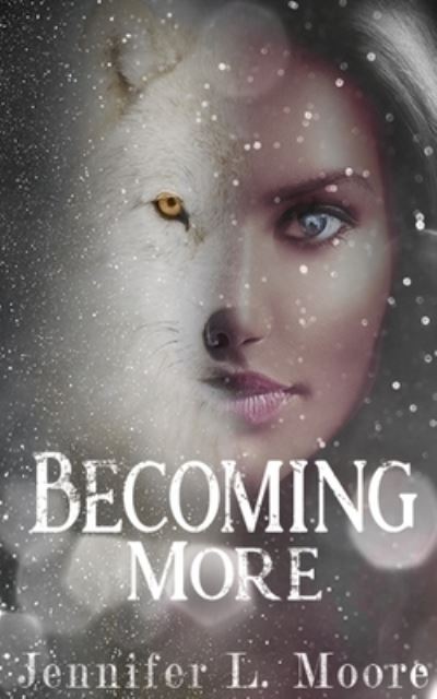 Becoming More: (Becoming: Book 2) - Becoming - Jennifer L Moore - Książki - Jennifer L. Moore - 9781952640025 - 10 sierpnia 2020