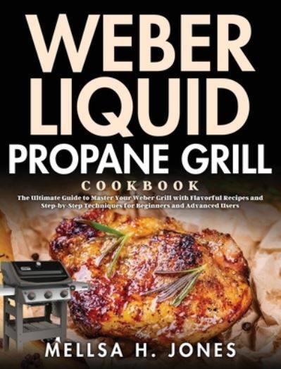 Cover for Mellsa H Jones · Weber Liquid Propane Grill Cookbook (Hardcover Book) (2021)