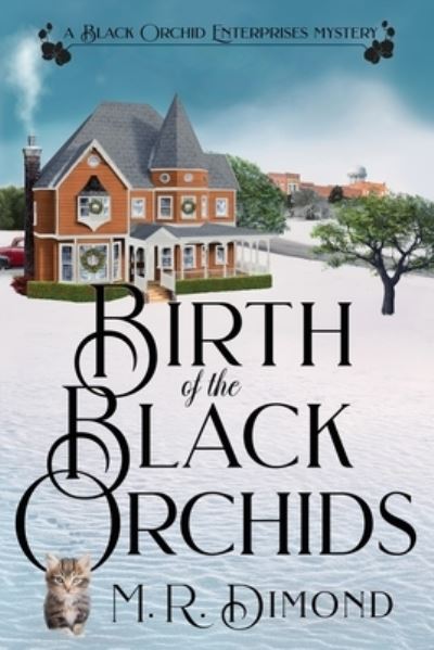 Cover for M R Dimond · Birth of the Black Orchids: A Light-Hearted Christmas Tale of Going Home, Starting Over, and Murder-With Cats (Paperback Book) (2021)