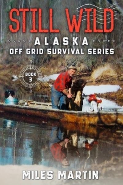 Cover for Miles Martin · Still Wild: The Alaska Off Grid Survival Series - The Alaska Off Grid Survival (Paperback Book) (2021)