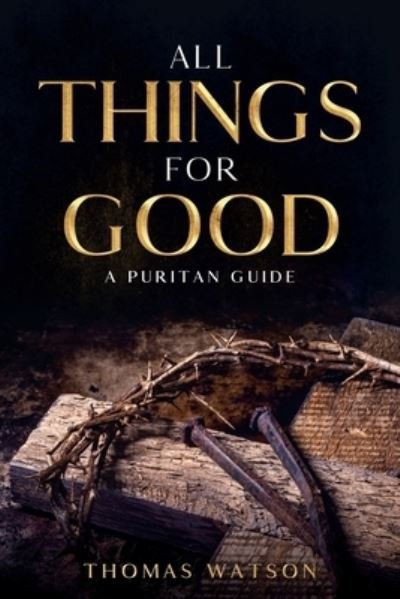 Cover for Thomas Watson · All Things for Good (Pocketbok) (2021)