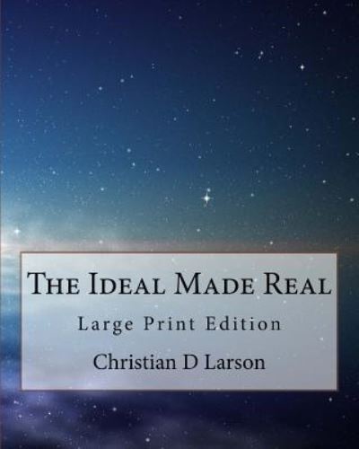 Cover for Christian D Larson · The Ideal Made Real (Paperback Book) (2017)