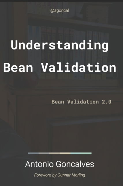 Cover for Antonio Goncalves · Understanding Bean Validation 2.0: Bean Validation - Agoncal Fascicles (Taschenbuch) (2018)