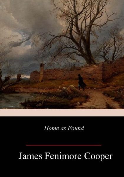 Home as Found - James Fenimore Cooper - Bøker - Createspace Independent Publishing Platf - 9781987783025 - 22. april 2018