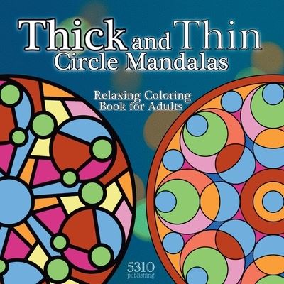 Thick and Thin Circle Mandalas: Relaxing Coloring Book for Adults - Eric Williams - Books - 5310 Publishing - 9781990158025 - January 11, 2021