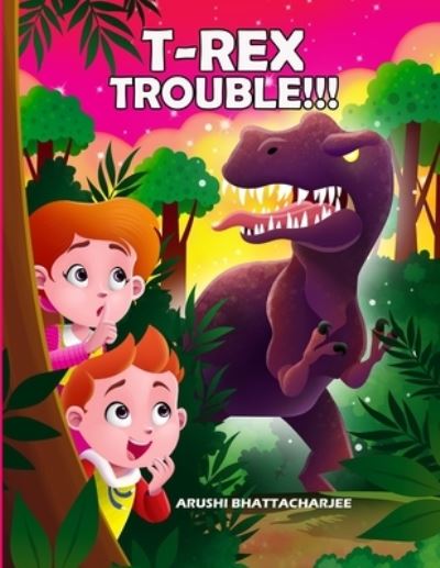 T-Rex Trouble!!! - Arushi Bhattacharjee - Książki - Arushi Bhattacharjee - 9781990806025 - 28 października 2022