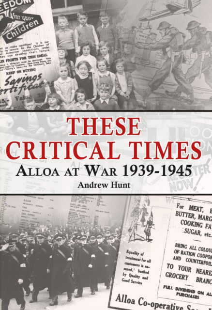 Cover for Andrew Hunt · These Critical Times: Alloa at War 1939-1945 (Paperback Book) (2023)