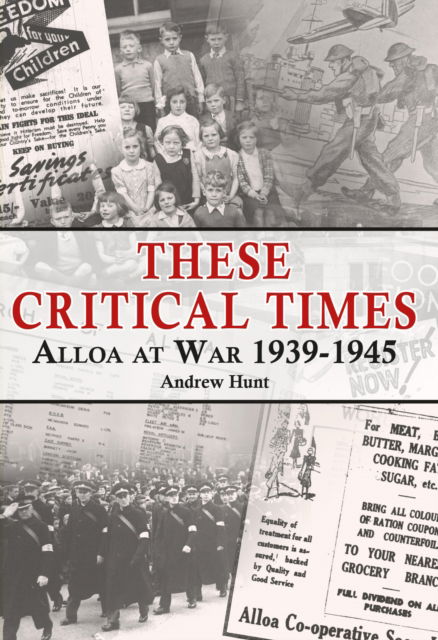 Cover for Andrew Hunt · These Critical Times: Alloa at War 1939-1945 (Taschenbuch) (2023)