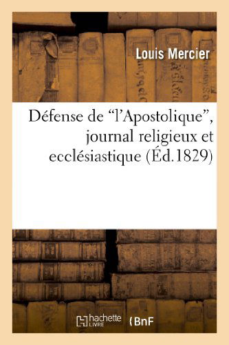 Cover for Mercier-l · Defense De &quot;L Apostolique,&quot; Journal Religieux et Ecclesiastique (Paperback Book) [French edition] (2013)