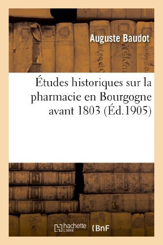 Cover for Baudot-a · Etudes Historiques Sur La Pharmacie en Bourgogne Avant 1803 (Pocketbok) [French edition] (2013)