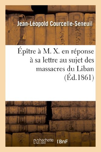 Cover for Courcelle-seneuil-j-l · Épître À M. X. en Réponse À Sa Lettre Au Sujet Des Massacres Du Liban (Paperback Book) [French edition] (2013)