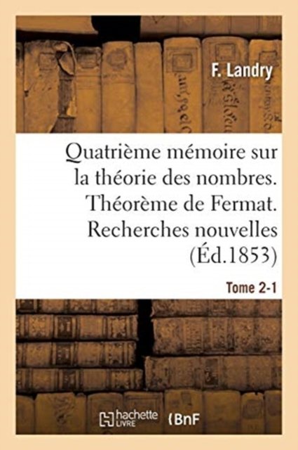 Cover for F Landry · Quatrieme Memoire Sur La Theorie Des Nombres. Theoreme de Fermat. Recherches Nouvelles. Tome 2-1 (Paperback Book) (2018)