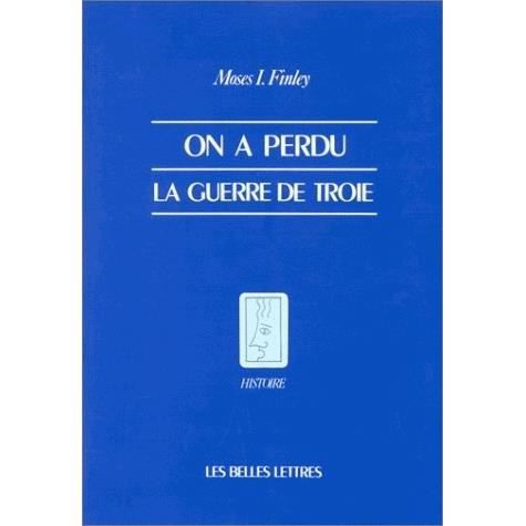 Cover for Moses I. Finley · On a Perdu La Guerre De Troie (Histoire) (French Edition) (Paperback Book) [French, Histoire edition] (1990)