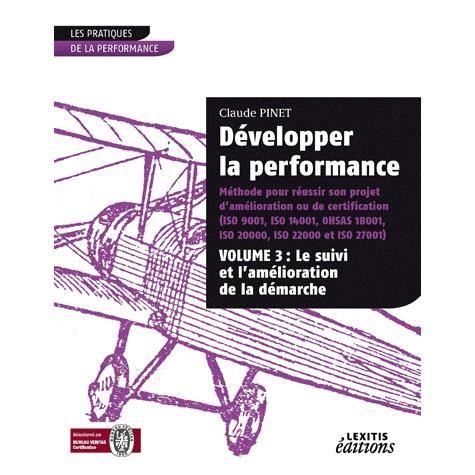 Cover for Claude Pinet · Développer la performance Méthode pour réussir son projet d'amélioration ou de certification (ISO 9001, IS0 14001, 0HSAS 18001, ISO 20000, ISO 22000 et ISO 27001) VOLUME 3 (Paperback Book) (2010)