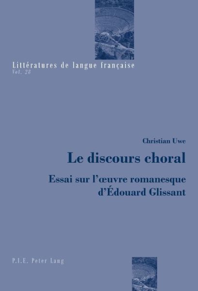 Cover for Christian Uwe · Le Discours Choral: Essai Sur l'Oeuvre Romanesque d'Edouard Glissant - Litteratures de Langue Francaise (Taschenbuch) (2017)