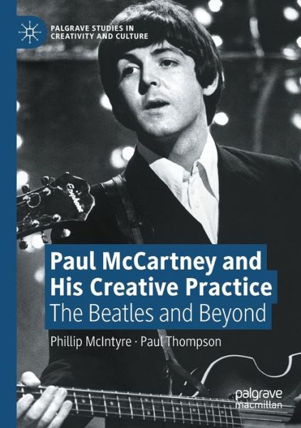 Cover for Phillip McIntyre · Paul McCartney and His Creative Practice: The Beatles and Beyond - Palgrave Studies in Creativity and Culture (Paperback Book) [1st ed. 2021 edition] (2022)