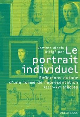 Cover for Le portrait individuel: Reflexions autour d'une forme de representation XIII e -XV e  siecles (Paperback Book) [New edition] (2009)