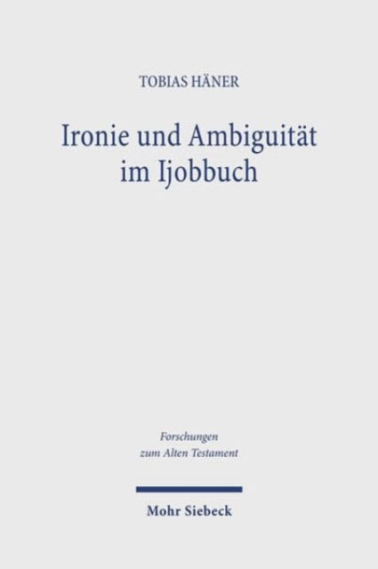 Ironie und Ambiguitat im Ijobbuch - Forschungen zum Alten Testament - Tobias Haner - Książki - Mohr Siebeck - 9783161624025 - 30 sierpnia 2024