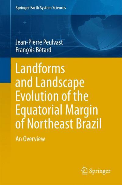 Cover for Jean-Pierre Peulvast · Landforms and Landscape Evolution of the Equatorial Margin of Northeast Brazil: An Overview - Springer Earth System Sciences (Hardcover Book) [2015 edition] (2015)