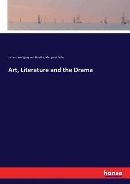 Cover for Johann Wolfgang von Goethe · Art, Literature and the Drama (Paperback Book) (2017)