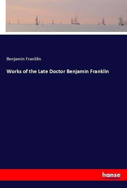 Cover for Franklin · Works of the Late Doctor Benja (Buch)