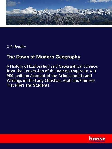 The Dawn of Modern Geography - Beazley - Books -  - 9783337973025 - 