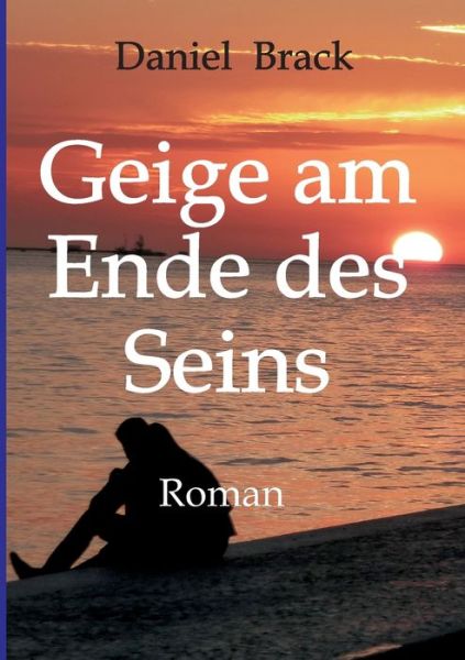 Geige am Ende des Seins - Daniel Brack - Books - Tredition Gmbh - 9783347310025 - August 13, 2021