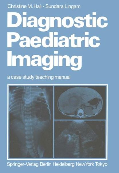 Diagnostic Paediatric Imaging: a case study teaching manual - Christine M. Hall - Livros - Springer-Verlag Berlin and Heidelberg Gm - 9783540162025 - 1 de julho de 1986