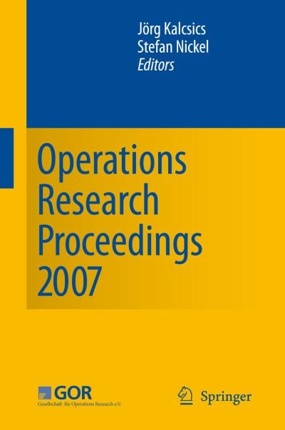 Cover for Stefan Nickel · Operations Research Proceedings 2007: Selected Papers of the Annual International Conference of the German Operations Research Society (GOR) - Operations Research Proceedings (Paperback Book) [2008 edition] (2008)