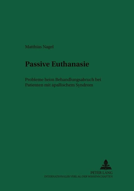 Cover for Matthias Nagel · Passive Euthanasie: Probleme Beim Behandlungsabbruch Bei Patienten Mit Apallischem Syndrom - Recht Und Medizin (Paperback Book) (2002)
